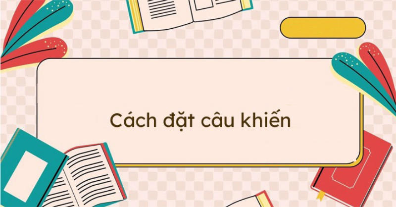 Một số cách đặt câu cầu khiến