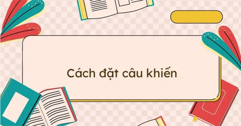 Cách đặt câu cầu khiến