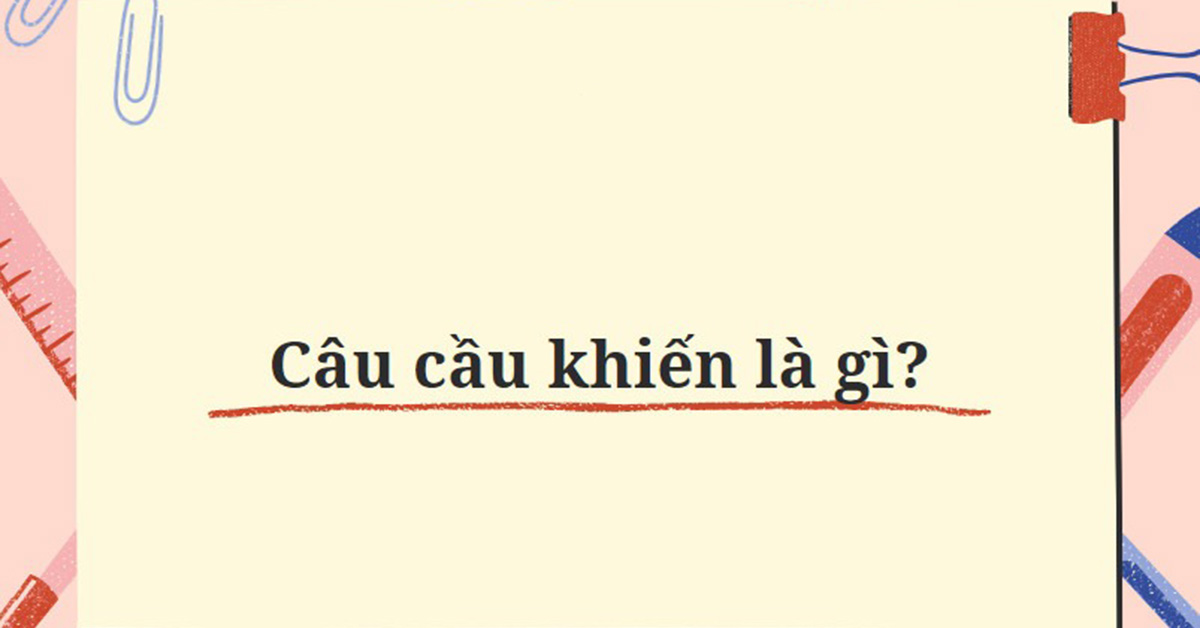 Câu cầu khiến là gì? Khái niệm, Đặc điểm, Chức năng và Cách sử dụng