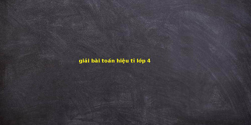 Những bài toán tổng tỉ hiệu tỉ lớp 4