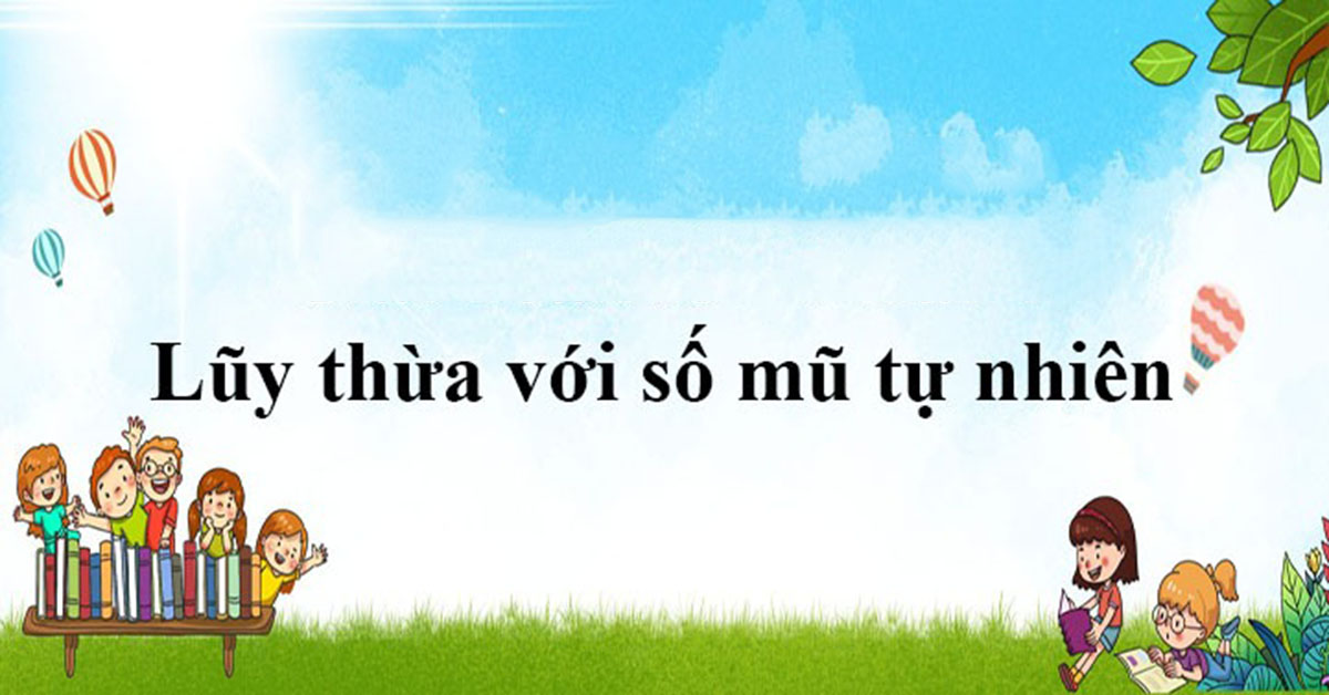 Công thức về lũy thừa với số mũ tự nhiên