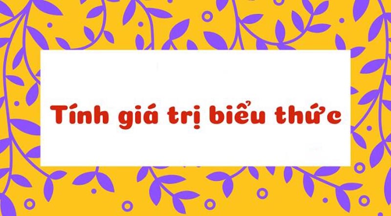 Tính giá trị của biểu thức lớp 7