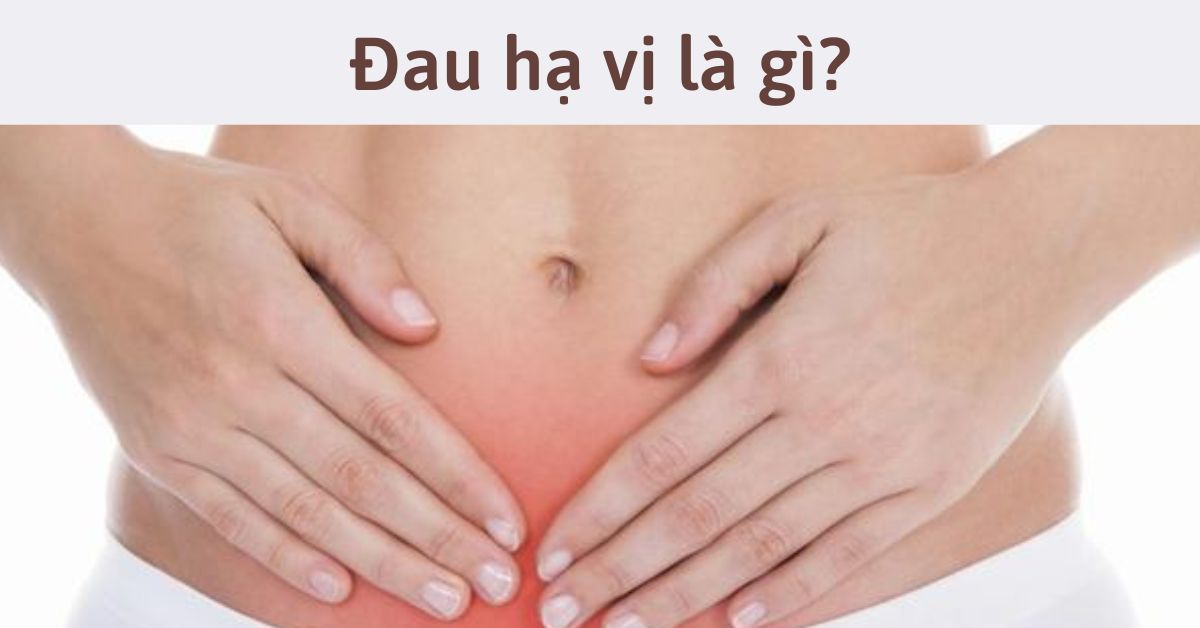 Đau hạ vị là gì? CẢNH GIÁC với những cơn đau bụng ở hạ vị