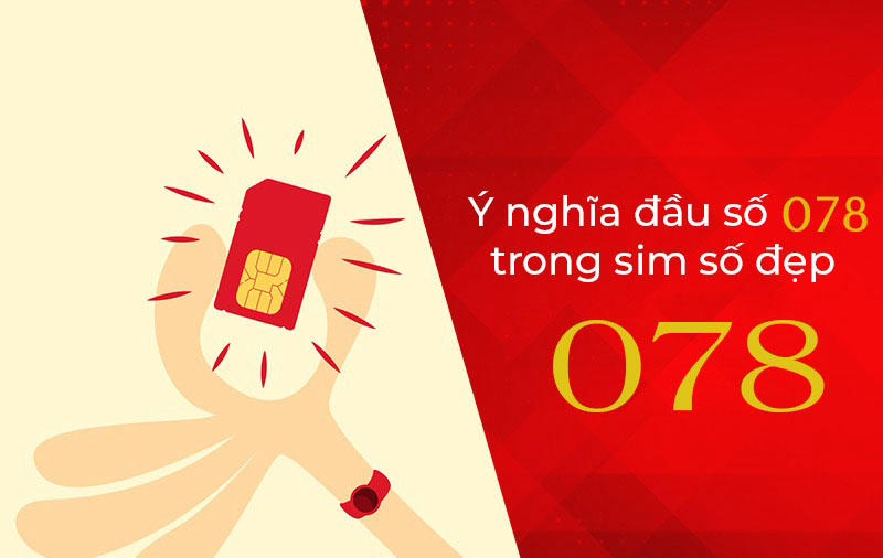 Vì sao nên sở hữu sim đầu số 078?