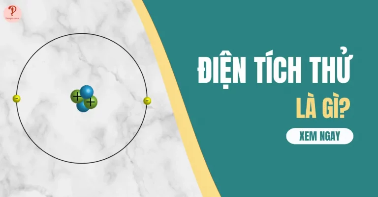 Điện tích thử là gì? Tìm hiểu dụng cụ và đơn vị đo điện tích