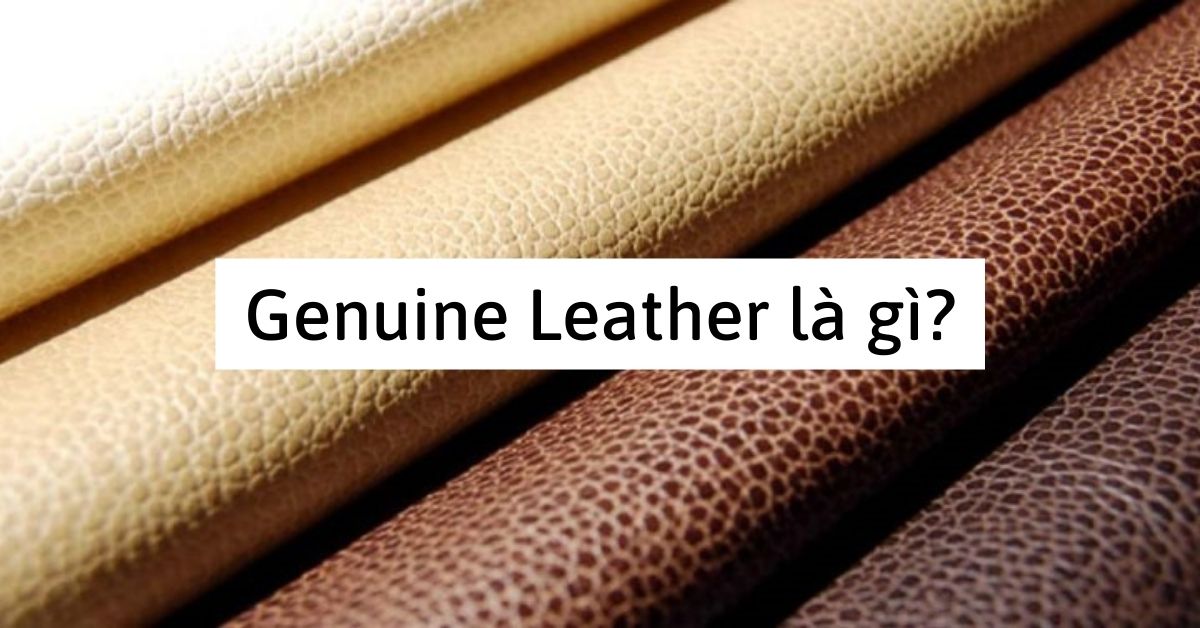 Genuine Leather là gì? Cách phân biệt các loại Leather