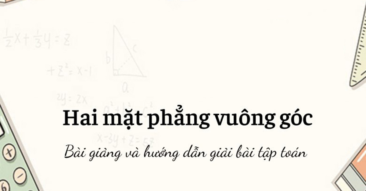 Hai mặt phẳng vuông góc là gì? Bài tập 2 mặt phẳng vuông góc