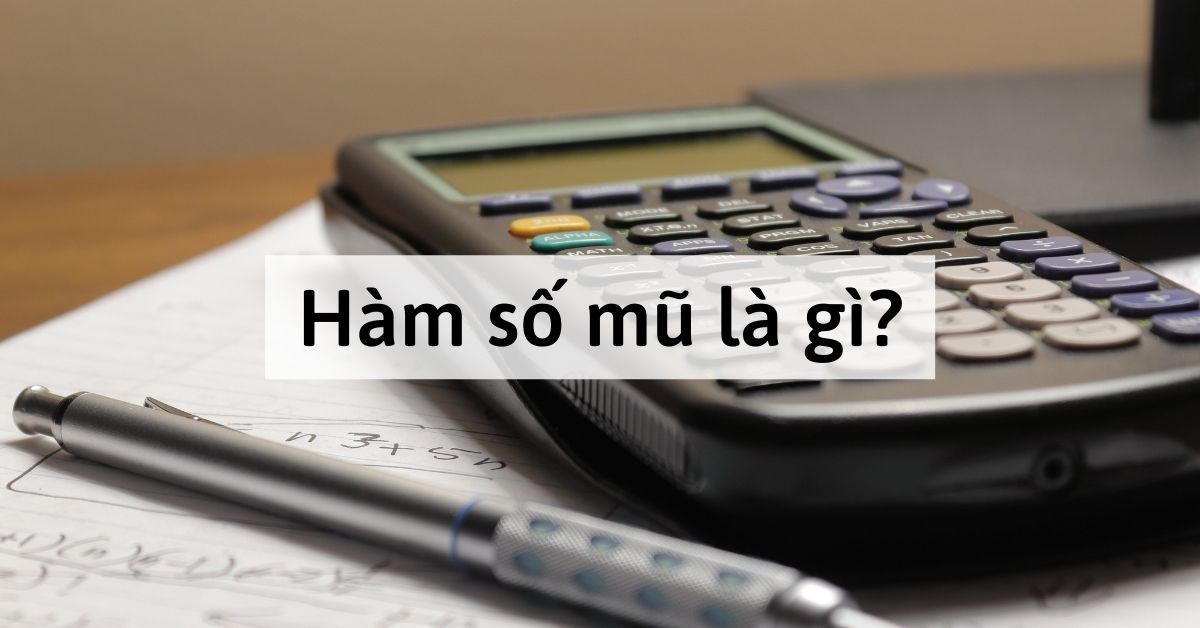 Hàm số mũ là gì? Định nghĩa và Tính chất của hàm số mũ