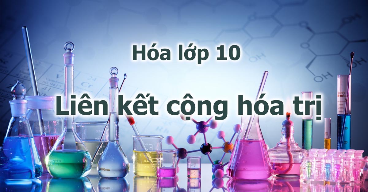 Liên kết cộng hóa trị là gì? Chuyên đề liên kết cộng hóa trị