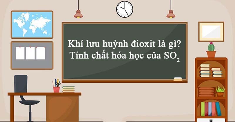 Lưu huỳnh đioxit – SO2 (khí sunfurơ, lưu huỳnh (IV) oxit, anhiđrit sunfurơ)