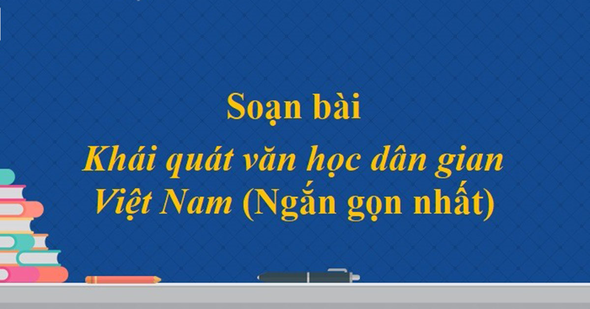 Soạn bài khái quát văn học dân gian Việt Nam