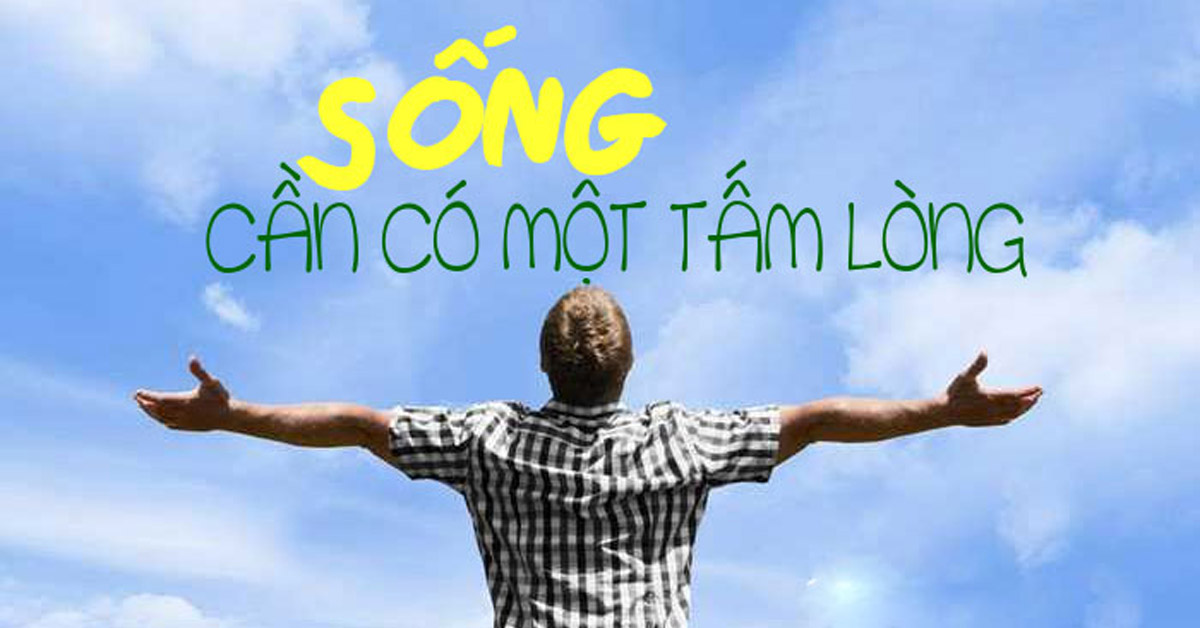 Nghị luận Sống trong đời sống cần có một tấm lòng