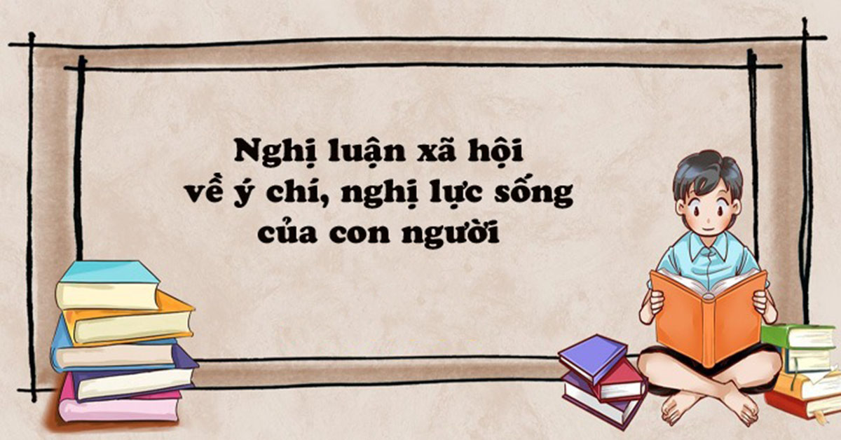 Nghị luận về ý chí nghị lực của con người trong cuộc sống