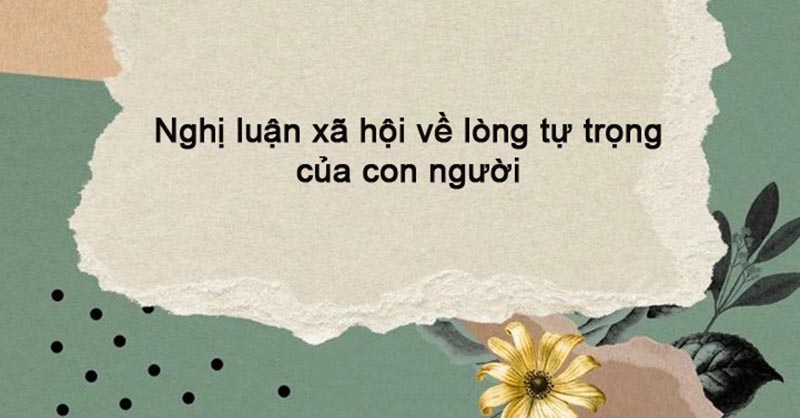 Gợi ý kết đề khi viết đoạn văn nghị luận về lòng tự trọng