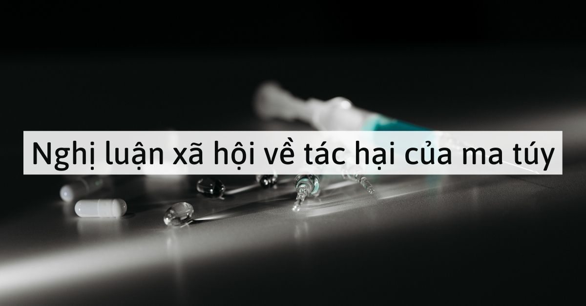 Nghị luận xã hội về tác hại của ma túy trong xã hội
