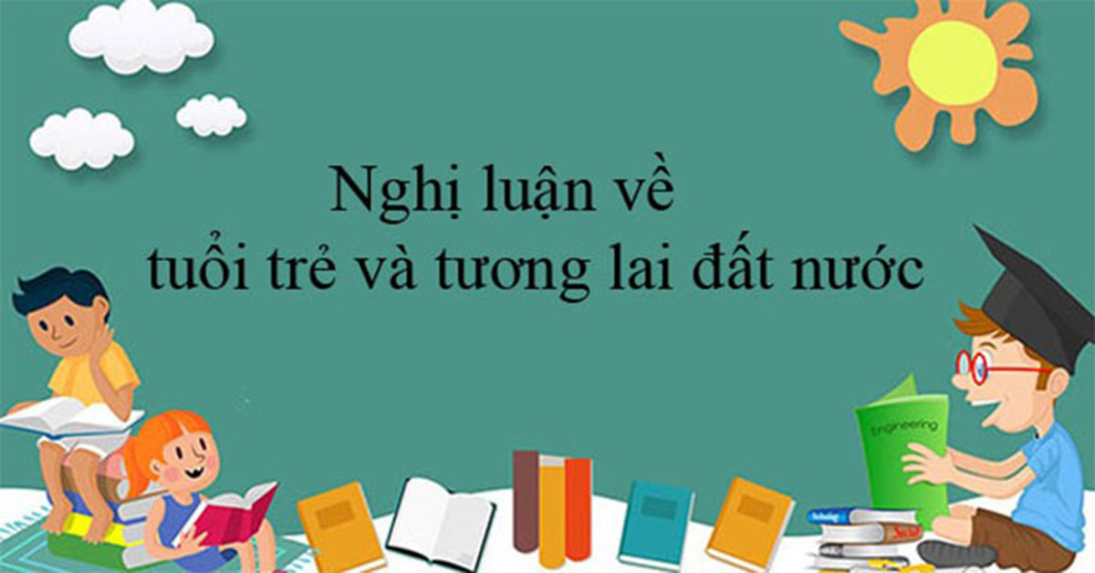 Nghị luận xã hội về tuổi trẻ và tương lai đất nước [Bài viết hay Ý
