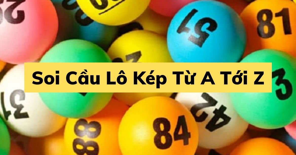 Những Điều Cần Biết Về Soi Cầu Lô Kép Từ A Tới Z