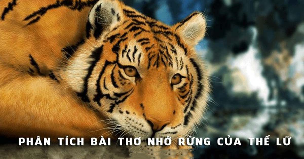 Phân tích bài thơ Nhớ rừng của Thế Lữ [Bài viết ĐẶC SẮC nhất]
