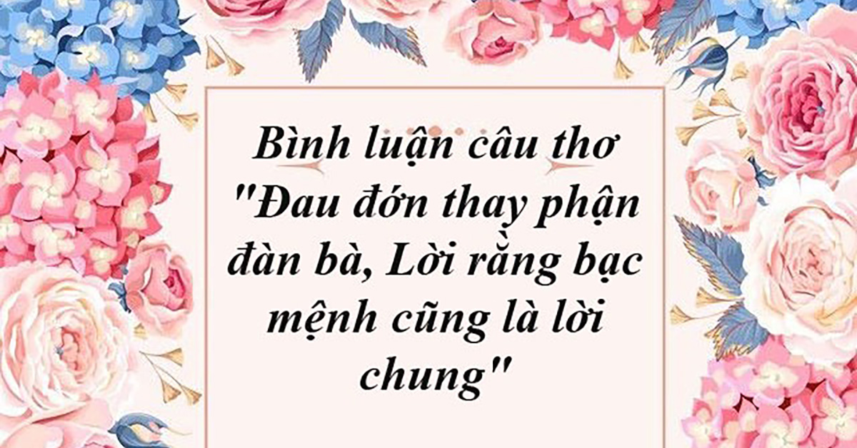 Phân tích câu thơ: Đau đớn thay phận đàn bà Lời rằng bạc mệnh cũng là lời chung
