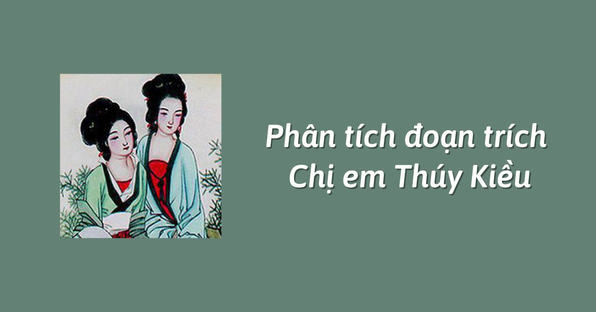 Phân tích Chị em Thúy Kiều trích đoạn trong Truyện Kiều – Nguyễn Du