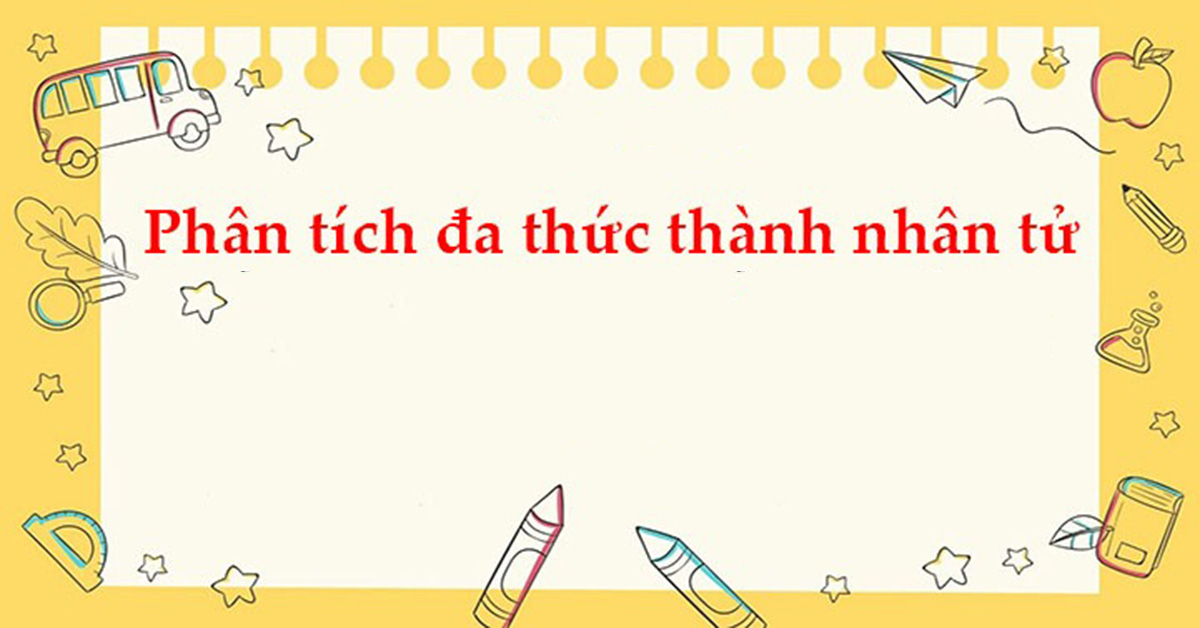 Phân tích đa thức thành nhân tử: Lý thuyết, Bài tập nâng cao