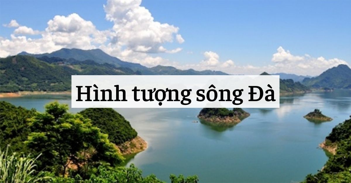 Phân Tích Hình Tượng Sông Đà - Tác Phẩm Người Lái Đò Sông Đà