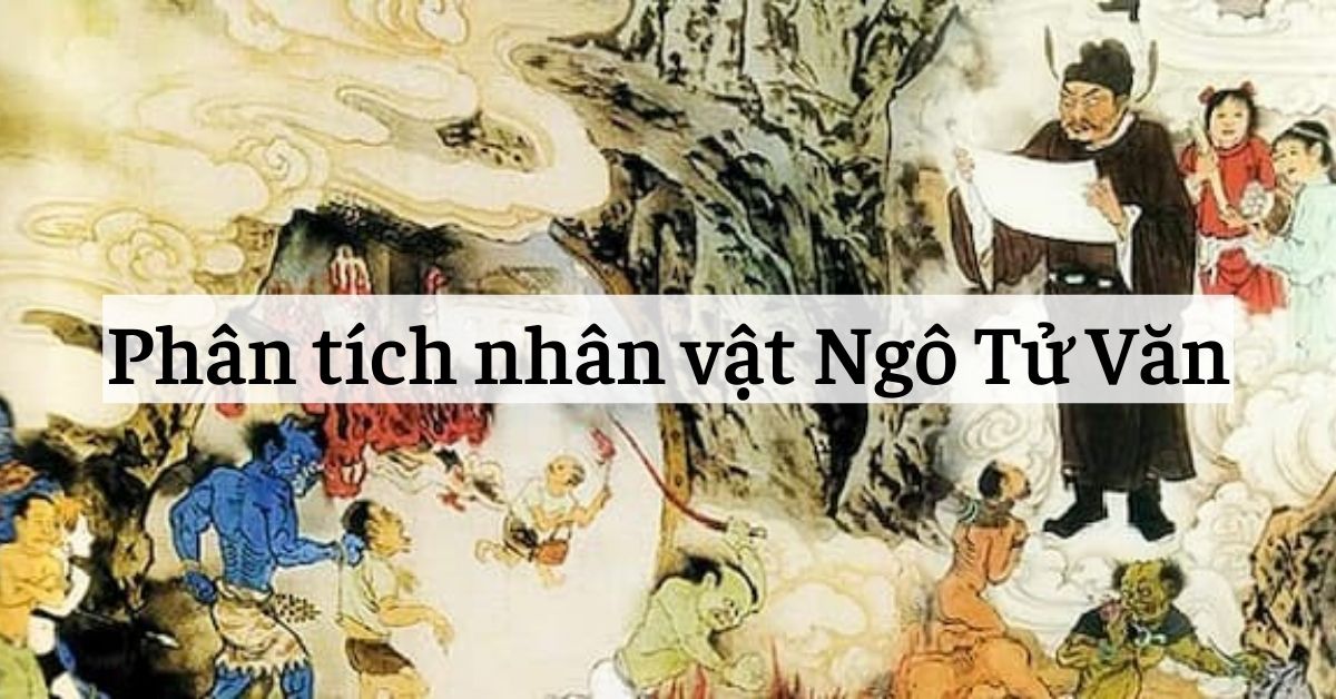 Phân tích nhân vật Ngô Tử Văn trong Chuyện chức phán sự đền Tản Viên