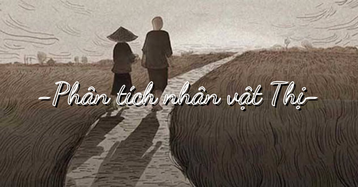 Phân tích nhân vật Thị trong truyện ngắn Vợ nhặt của Kim Lân