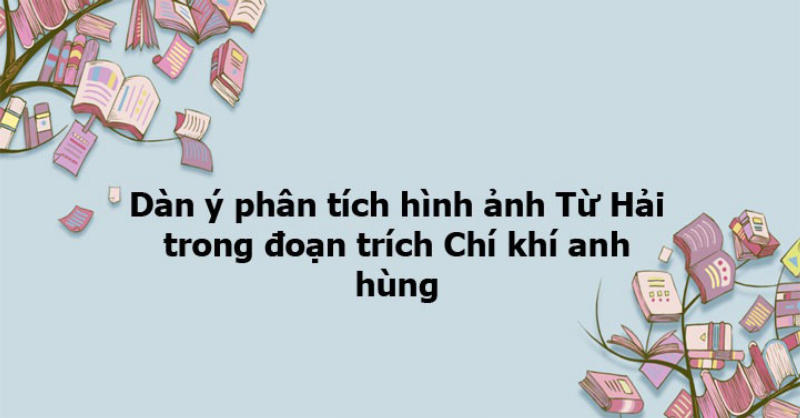 Dàn ý phân tích nhân vật Từ Hải trong truyện Kiều của Nguyễn Du
