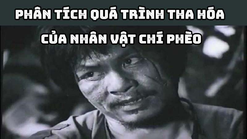Dàn ý phân tích quá trình tha hóa của Chí Phèo