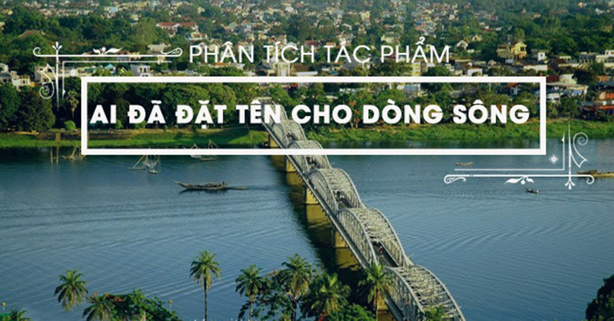 Phân tích sông Hương trong tác phẩm Ai đã đặt tên cho dòng sông