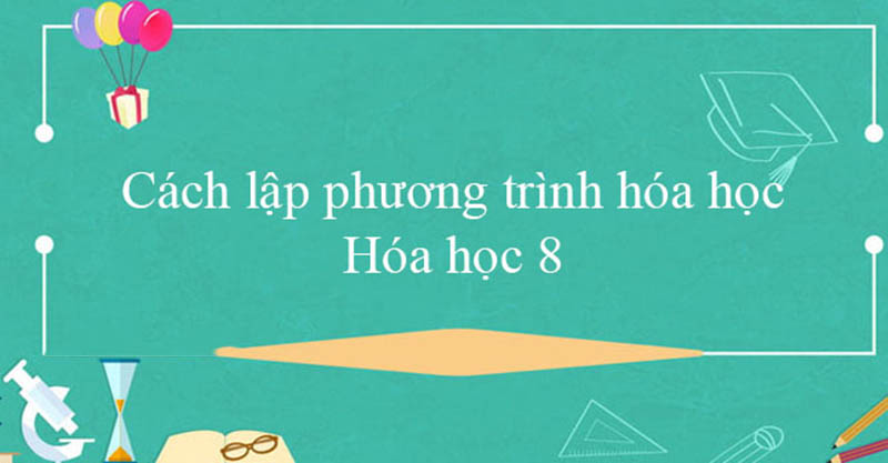 Các bước lập phương trình hóa học