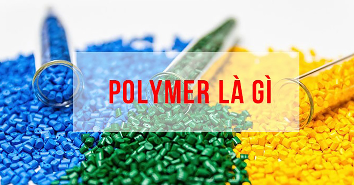 Polyme là gì? Tính chất, Ứng dụng và Điều chế polyme