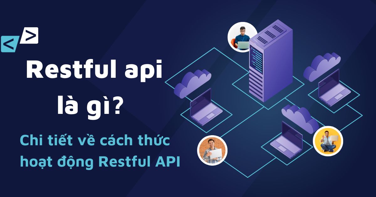 Restful api là gì? Chi tiết về cách thức hoạt động Restful API