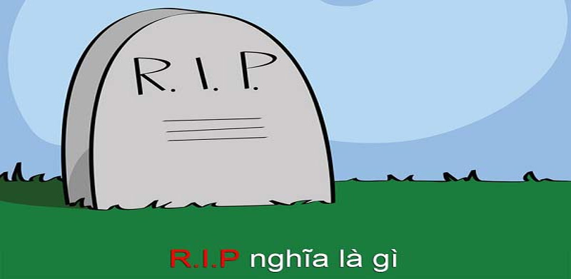RIP là viết tắt của cụm từ "Rest in Peace"