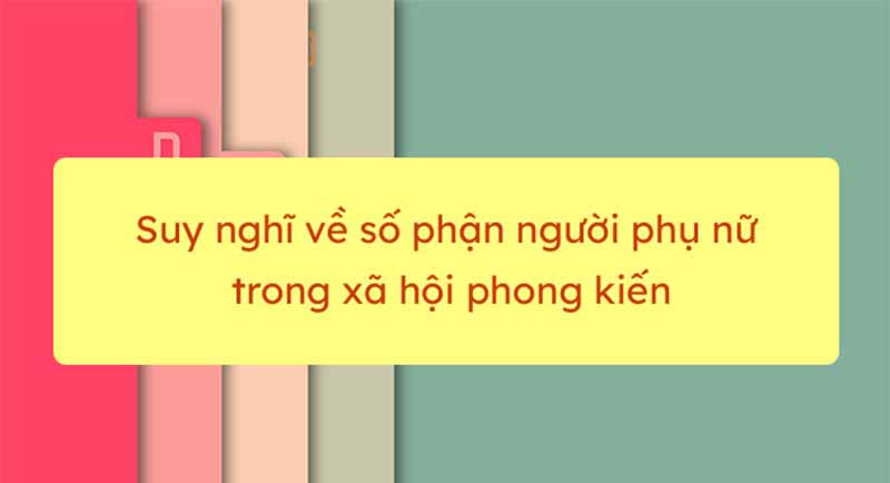 Tìm hiểu thân phận người phụ nữ trong xã hội phong kiến qua một số tác phẩm