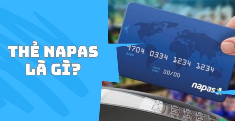 Thanh toán Napas là gì? Đặc điểm và lợi ích của việc sử dụng thẻ Napas