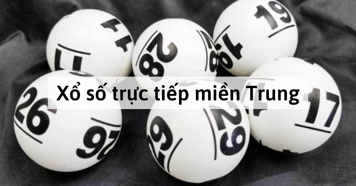 Theo dõi xổ số trực tiếp miền Trung trên kênh online nhanh nhất