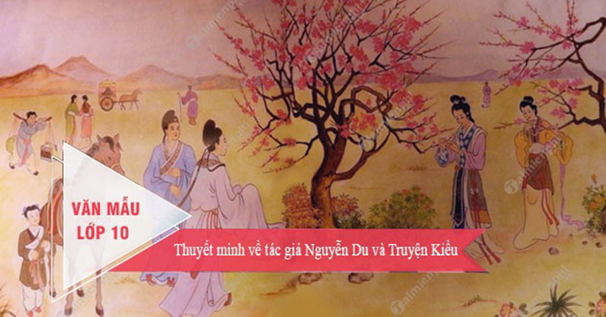 Thuyết minh về truyện Kiều của Nguyễn Du [Văn lớp 9 và 10]
