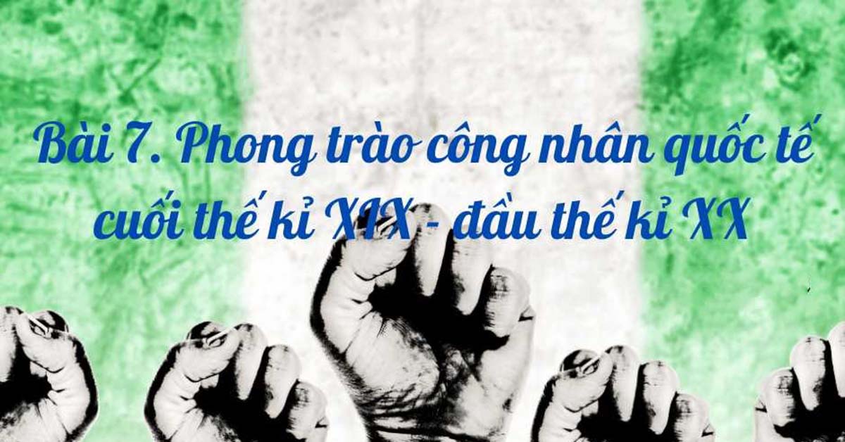 Tìm hiểu Phong trào công nhân quốc tế cuối thế kỉ XIX