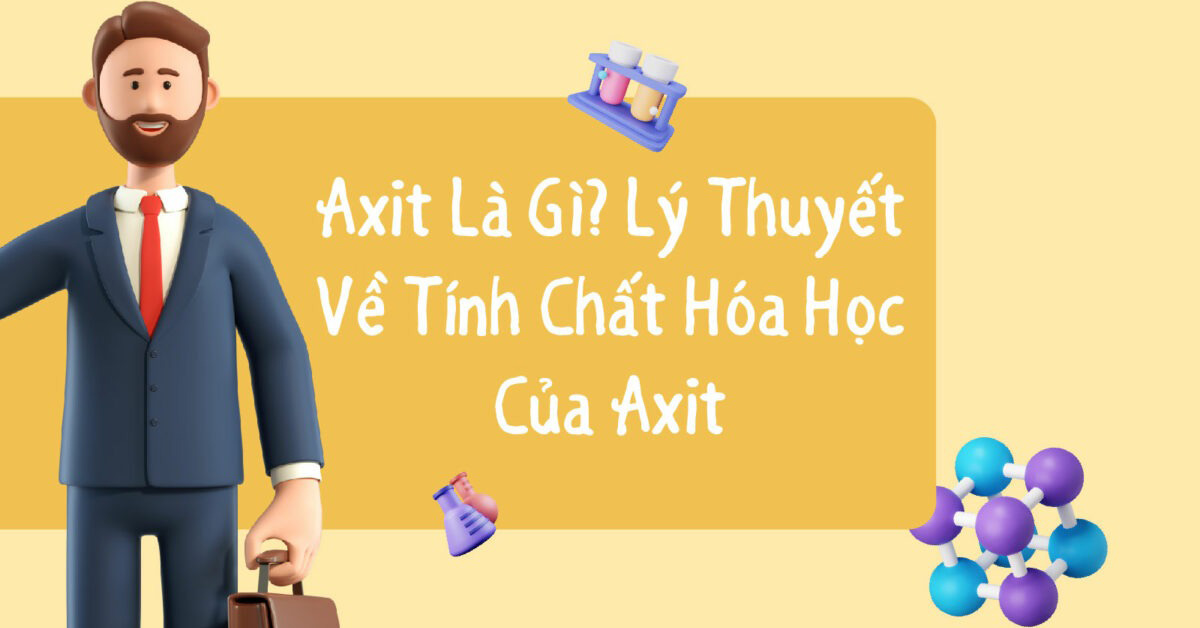 Tính chất hóa học của axit là gì? Cách phân loại