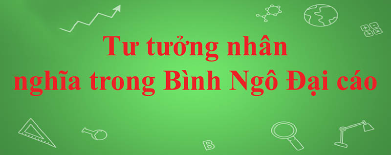 Nhận xét khi phân tích tư tưởng nhân nghĩa trong Bình ngô đại cáo
