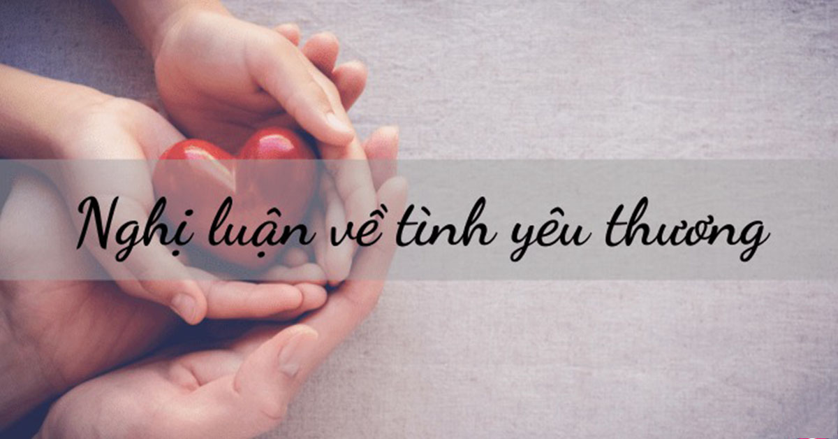 Viết đoạn văn về tình yêu thương con người [Bài Nghị luận xã hội HAY NHẤT]