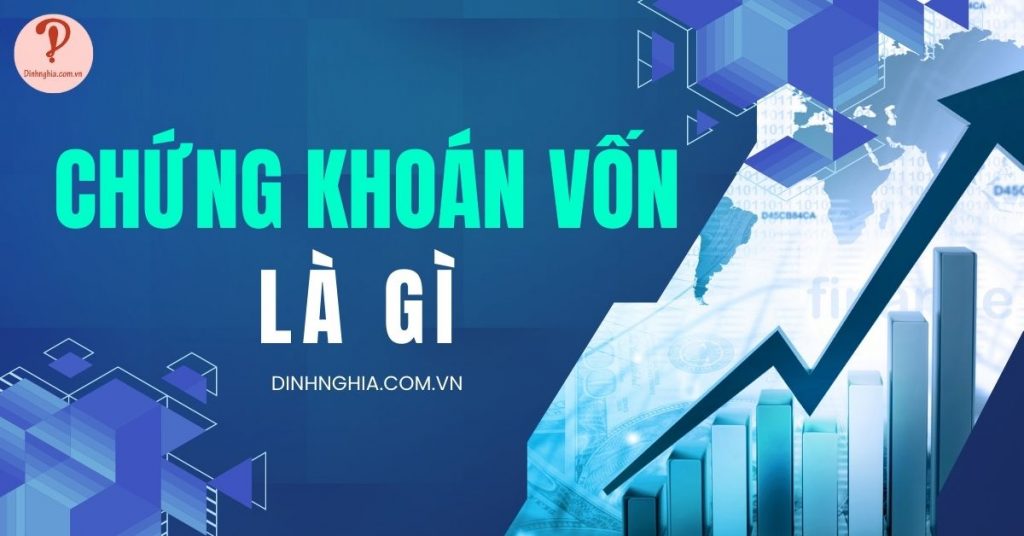 ChứChứng khoán vốn là gì? Phân biệt chứng khoán vốn và chứng khoán nợ