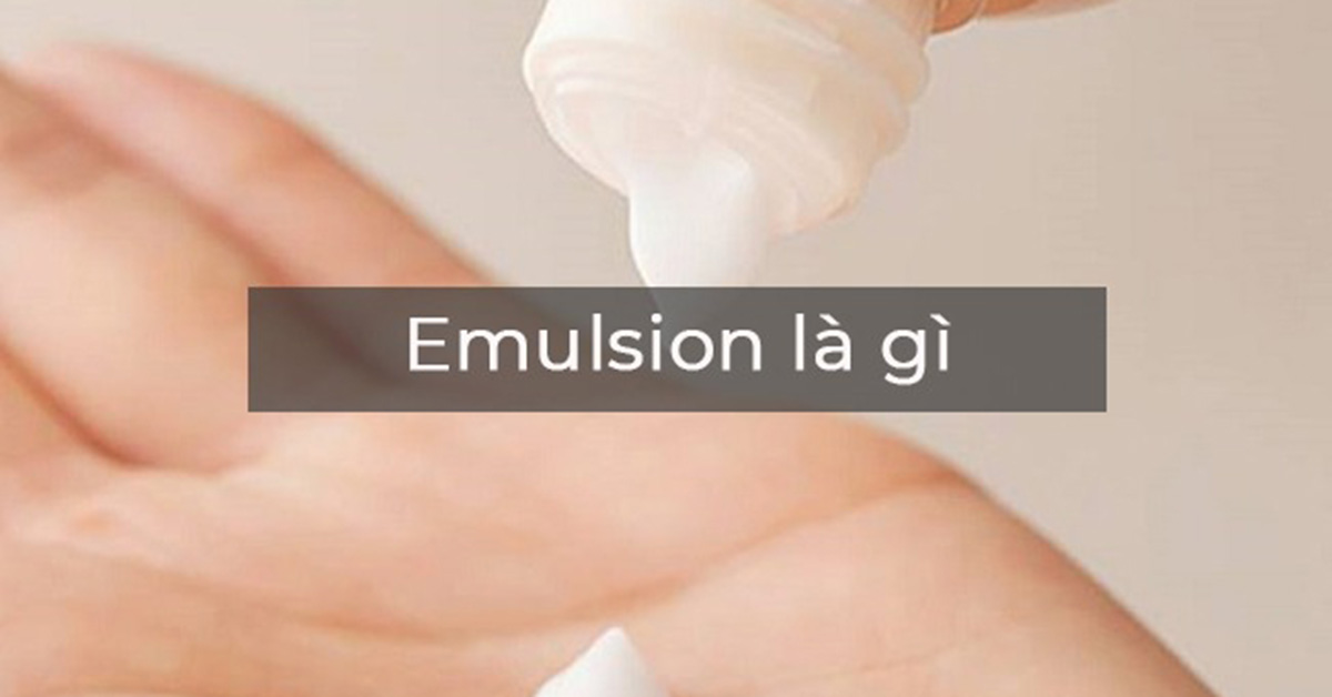 Emulsion là gì? Review các loại emulsion phù hợp từng loại da