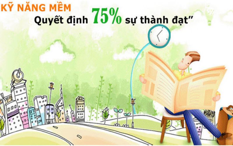 Kỹ năng mềm quyết định 75% sự thành đạt