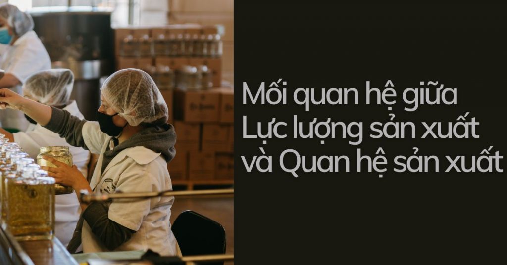 Quan hệ sản xuất và lực lượng sản xuất