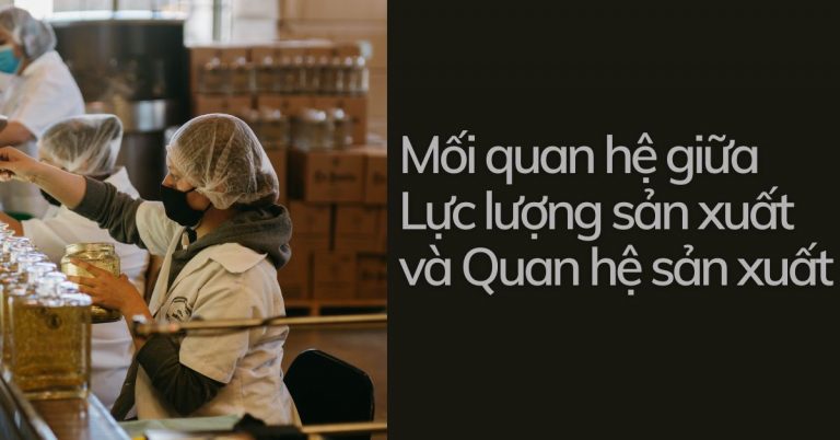 Quan hệ sản xuất và lực lượng sản xuất