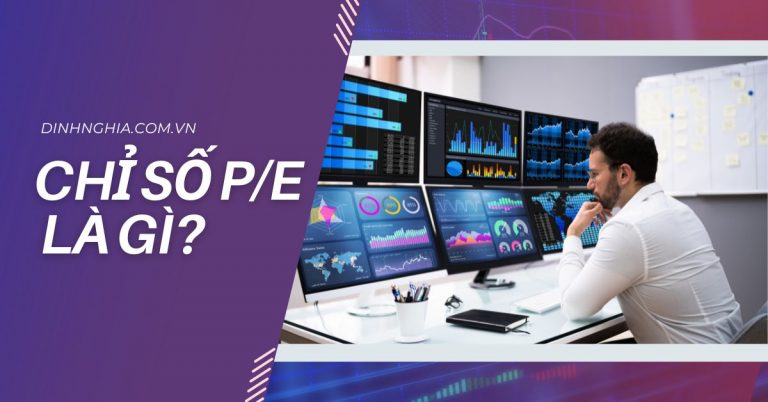 P/E là gì? Chỉ số P/E như thế nào là tốt trong chứng khoán?