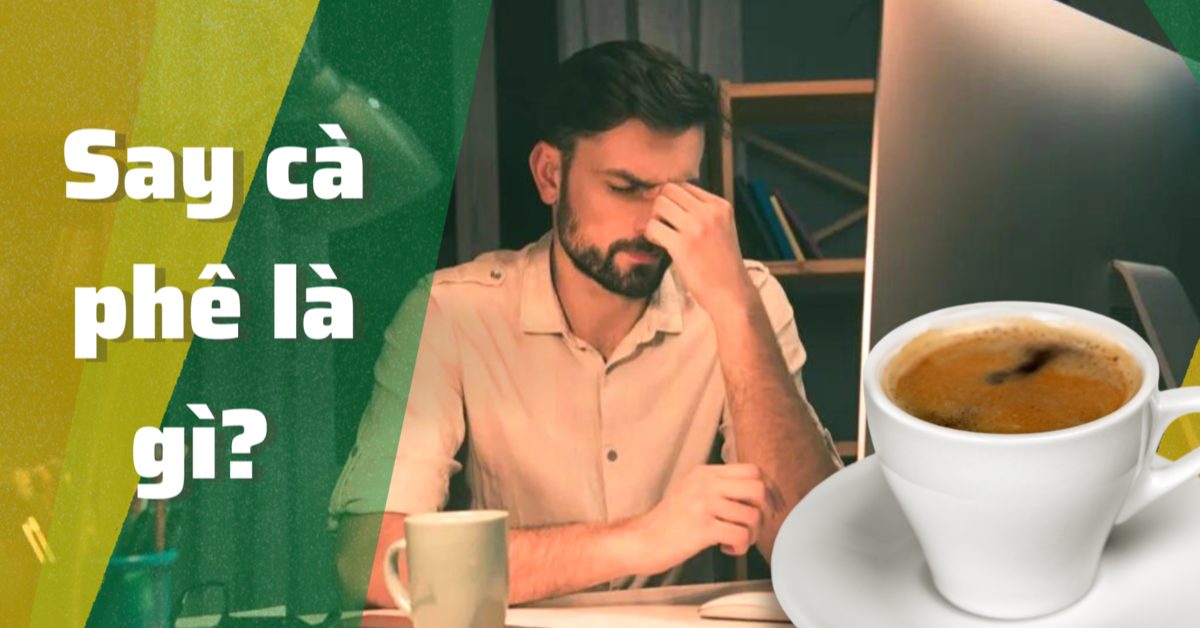 Say cà phê là gì